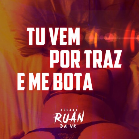 Tu vem por traz e me bota | Boomplay Music