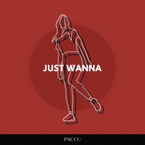 Just Wanna | Boomplay Music