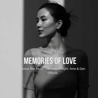 Memories of Love (Global Pop Music, Las Vegas Night, Ame & Dan Official)