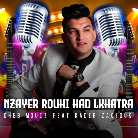 Nzayer rouhi had lkhatra ft. Kader Zakzouk | Boomplay Music