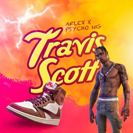 TRAVIS SCOTT ft. Aflex & Psycho Ng | Boomplay Music