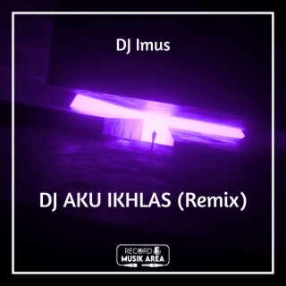 DJ AKU IKHLAS (Remix)