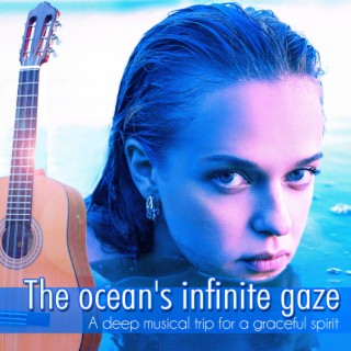 The Ocean's Infinite Gaze: A deep musical trip for a graceful spirit