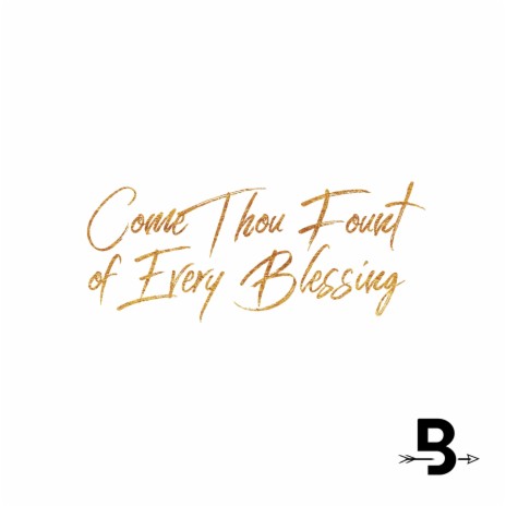 Come Thou Fount of Every Blessing | Boomplay Music