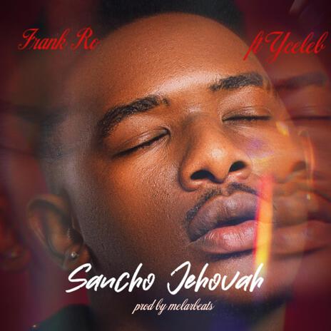 Sancho Jehovah ft. Yceleb | Boomplay Music