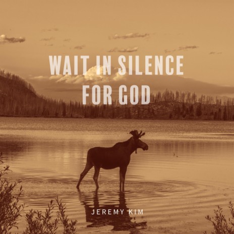 Wait in silence for God