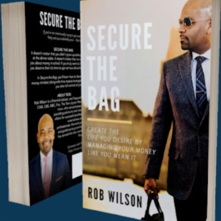 Episode 2338: Rob Wilson ~ CNN,  Financial Expert  aka "Bobby Dinero”; his Book: Secure the Bag" talks Financial Literacy!
