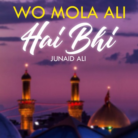 Wo Mola Ali Hai Bhi