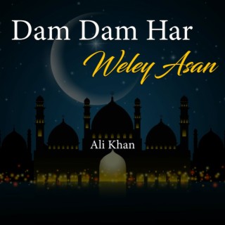 Dam Dam Har Weley Asan