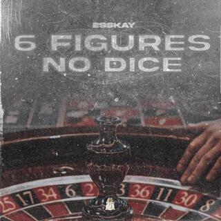 6 Figures No Dice