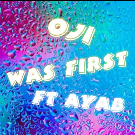 Was First ft. Ayab | Boomplay Music