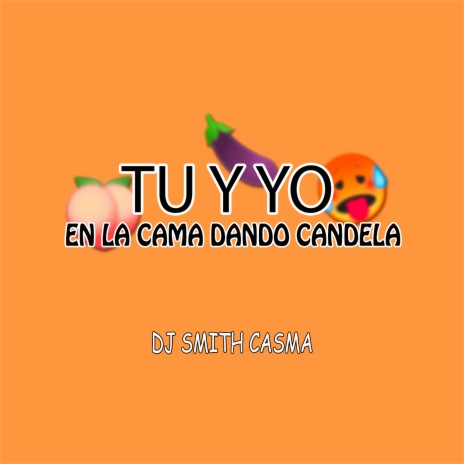 Tu Y Yo En La Cama Dando Candela | Boomplay Music