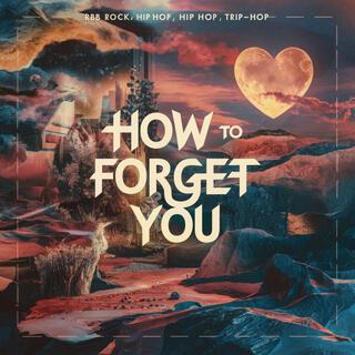 How to Forget You