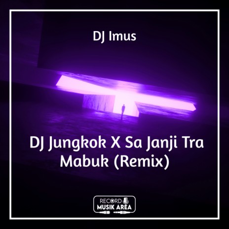 DJ Jungkok X Sa Janji Tra Mabuk (Remix) ft. DJ Kapten Cantik, Adit Sparky, Dj TikTok Viral, DJ Trending Tiktok & TikTok FYP | Boomplay Music