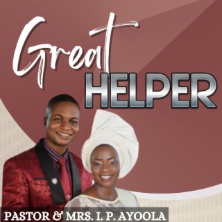 Great Helper (feat. Mrs. Oluwayemisi Ayoola)