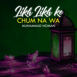 Likh Likh K Chum Na Wa