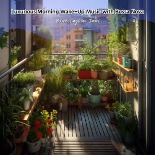 Luxurious Morning Wake-up Music with Bossa Nova