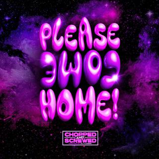 PLEASE COME HOME! (HOSTED BY DJ TUREEL) (chopped and screwed)