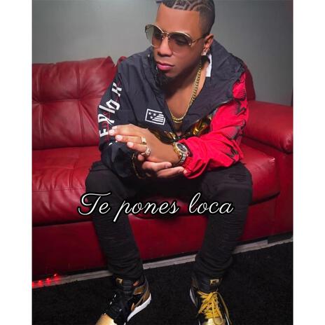 Te pones loca | Boomplay Music