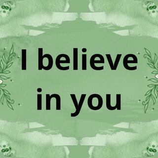 I believe in you