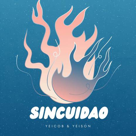 Sincuidao ft. Yeicob & Yeison | Boomplay Music