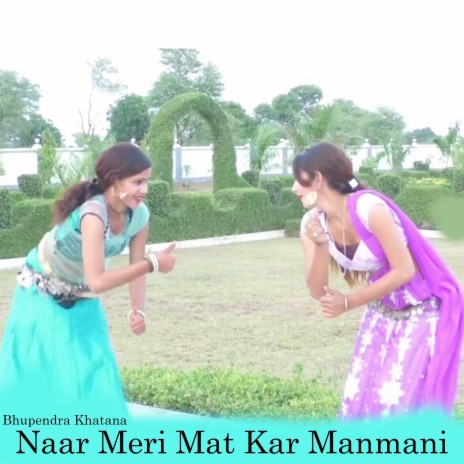 Naar Meri Mat Kar Manmani | Boomplay Music