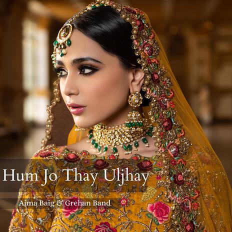 Hum Jo Thay Uljhay Grehan Band ft. Aima Baig | Boomplay Music