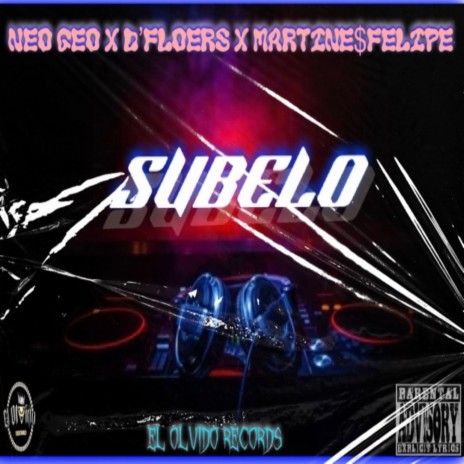 SUBELO (MARTINESFELIPE X D'FLOWERS) ft. El Olvido Record$ & Dflowers | Boomplay Music