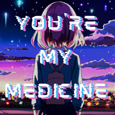 You're my Medicine