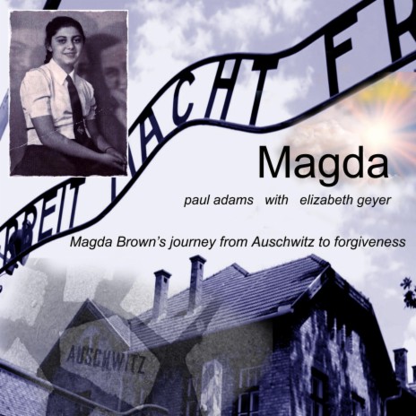 Magda (Magda Brown's Journey from Auschwitz to Forgiveness) [feat. Elizabeth Geyer] | Boomplay Music