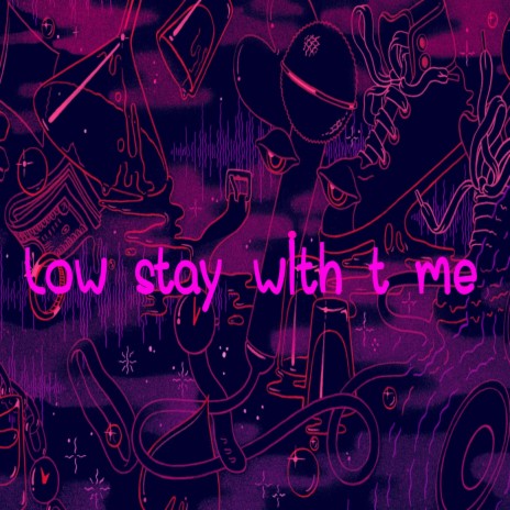 Low stay wlth me | Boomplay Music