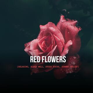 Red flowers (Relaxing, Sleep well, Study focus, Stress Relief)