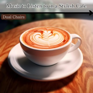 Music to Listen to in a Stylish Cafe