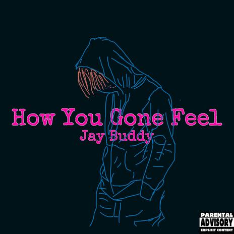 How You Gone Feel | Boomplay Music