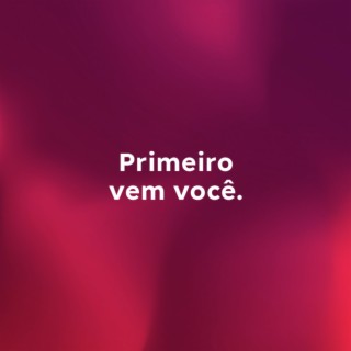 Primeiro Vem Você