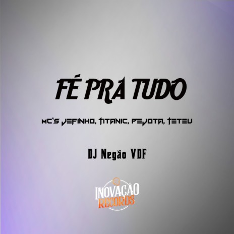 Fé pra Tudo ft. MC Jefinho LHP, MC Titanic & MC Pejota | Boomplay Music