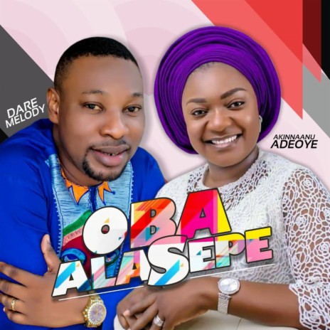 Oba Alasepe ft. AKINAANU ADEOYE | Boomplay Music