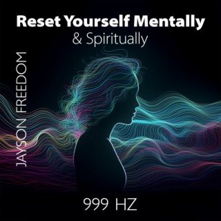 Reset Yourself Mentally & Spiritually 999 Hz: Attune to High Energy, Connect and Vibrate with Divine Power, Frequency of God