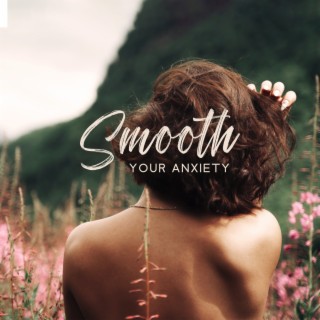 Smooth Your Anxiety: Therapy Music to Release Anxiety and Reclaim Your Power as You Drift Off to Sleep