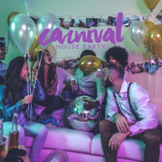 Carnival House Party – Background Ambiance Music For Chilling With Friends