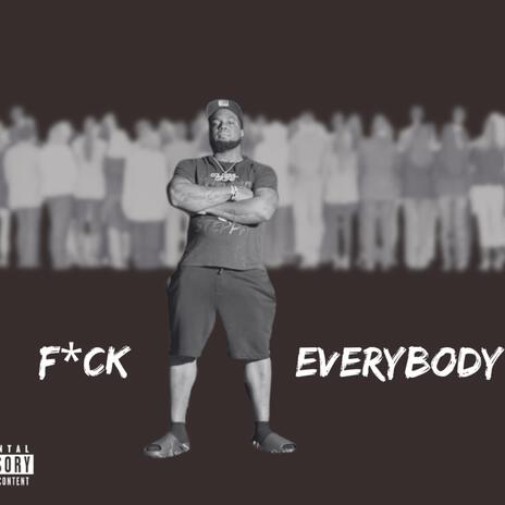 Fxck Everybody | Boomplay Music