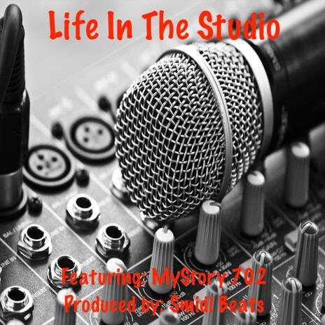 Life In The Studio ft. MyStory 702