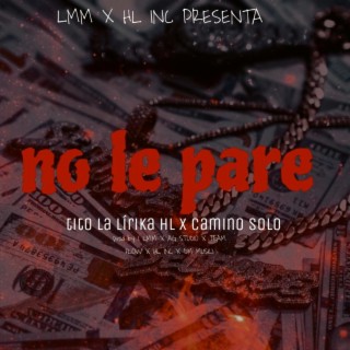 No Le Pare (CAMINO SOLO X TITO LA LIRIKA HL)