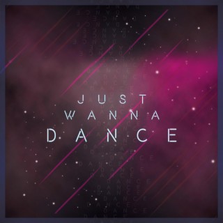 Just Wanna Dance