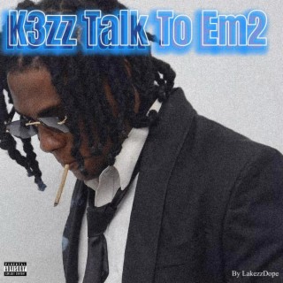 K3zz Talk To Em 2