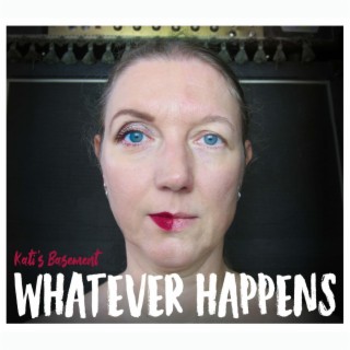 Whatever happens