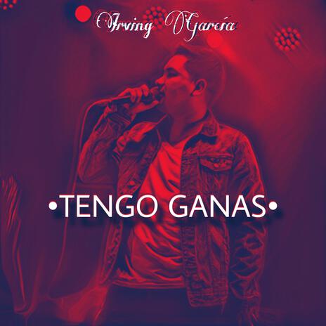 Tengo Ganas | Boomplay Music