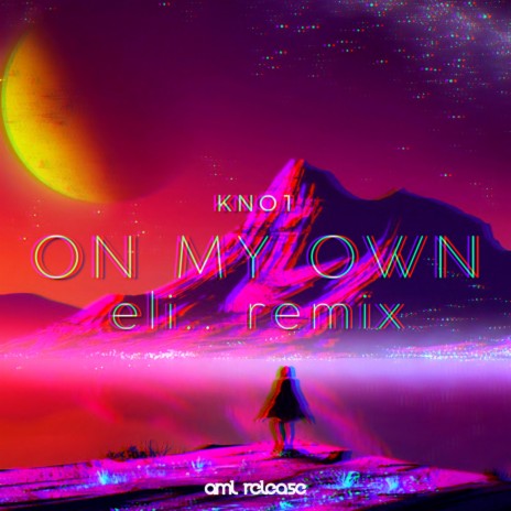 on my own (Eli.. Remix)