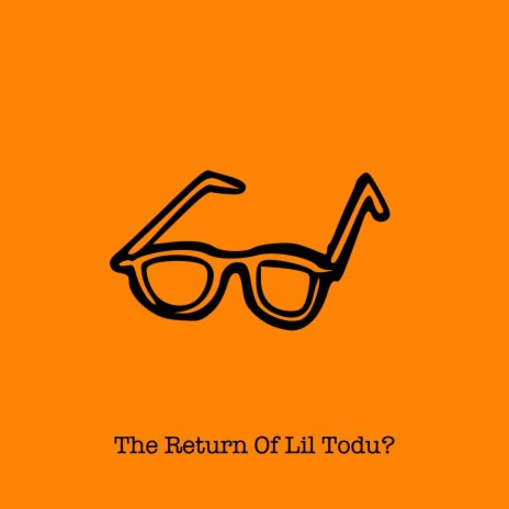 The Return of Lil Todu? | Boomplay Music