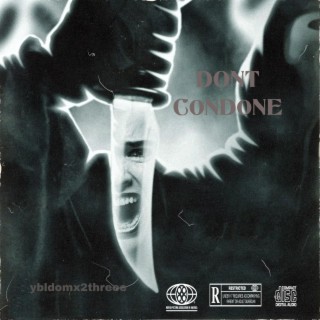 DONT CONDONE ft. YblDom lyrics | Boomplay Music